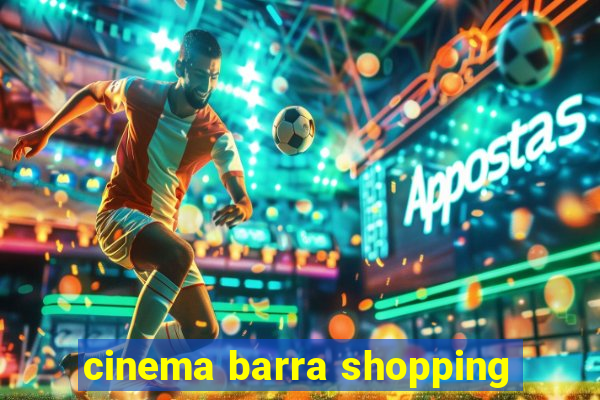 cinema barra shopping